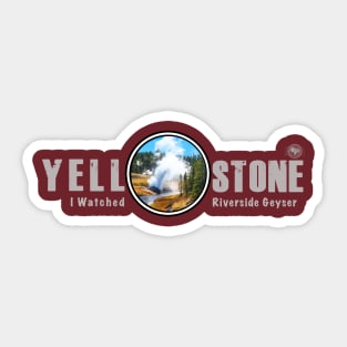 I Watched Riverside Geyser, Yellowstone National Park Sticker